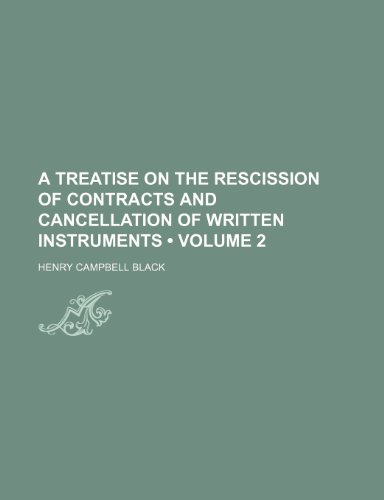 A Treatise on the Rescission of Contracts and Cancellation of Written Instruments (Volume 2) (9781235220067) by Black, Henry Campbell