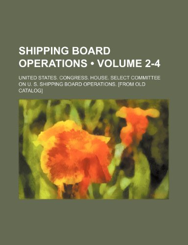 Shipping Board Operations (Volume 2-4) (9781235223310) by Operations., United States. Congress.