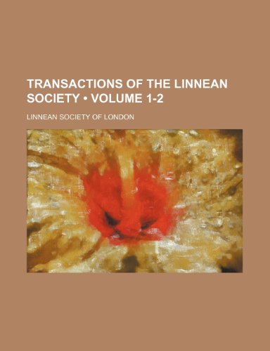 Transactions of the Linnean Society (Volume 1-2) (9781235224041) by London, Linnean Society Of