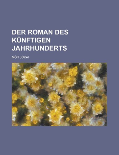 9781235225123: Der Roman Des Kunftigen Jahrhunderts