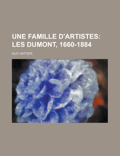 9781235226762: Une Famille D'artistes; Les Dumont, 1660-1884