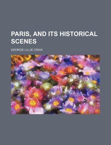 Paris, and its historical scenes (9781235227998) by George Lillie Craik