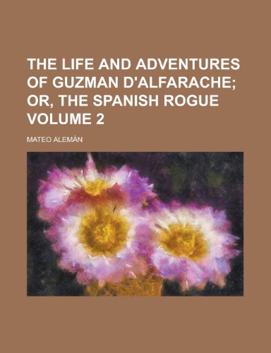 The Life and Adventures of Guzman D'alfarache (Volume 2); Or, the Spanish Rogue (9781235231360) by AlemÃ¡n, Mateo