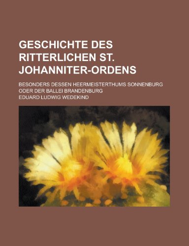 9781235237003: Geschichte Des Ritterlichen St. Johanniter-Ordens; Besonders Dessen Heermeisterthums Sonnenburg Oder Der Ballei Brandenburg