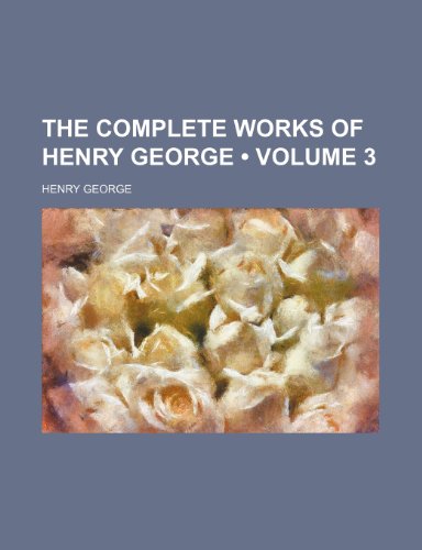 The Complete Works of Henry George (Volume 3) (9781235237874) by George, Henry