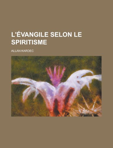 L'Evangile Selon Le Spiritisme (9781235239885) by Kardec, Allan