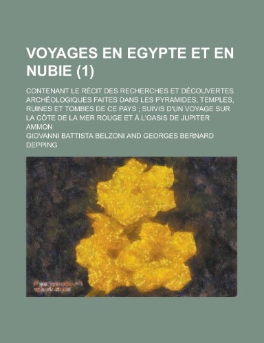 Voyages En Egypte et En Nubie (1 ); Contenant le RÃ©cit Des Recherches et DÃ©couvertes ArchÃ©ologiques Faites Dans Les Pyramides, Temples, Ruines et ... de La Mer Rouge et Ã€ L'oasis de Jupiter Ammon (9781235240492) by Belzoni, Giovanni Battista