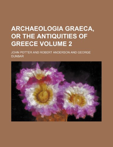 Archaeologia Graeca, or the Antiquities of Greece Volume 2 (9781235240676) by John Potter