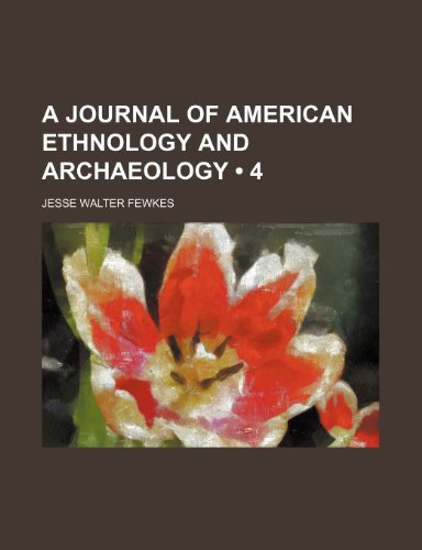 A Journal of American Ethnology and Archaeology (4) (9781235241604) by Fewkes, Jesse Walter