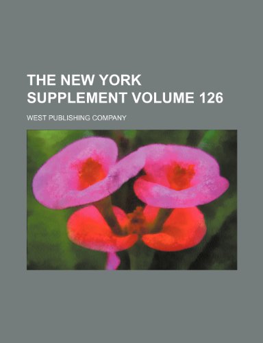 The New York Supplement Volume 126 (9781235244070) by West Publishing Company