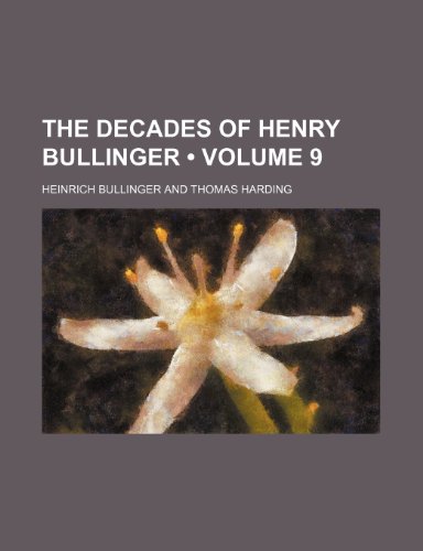 The Decades of Henry Bullinger (Volume 9 ) (9781235244773) by Bullinger, Heinrich