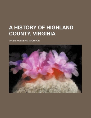 A History of Highland County, Virginia (9781235245336) by Morton, Oren Frederic