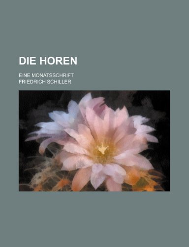 Die Horen; Eine Monatsschrift (9781235247903) by Schiller, Friedrich