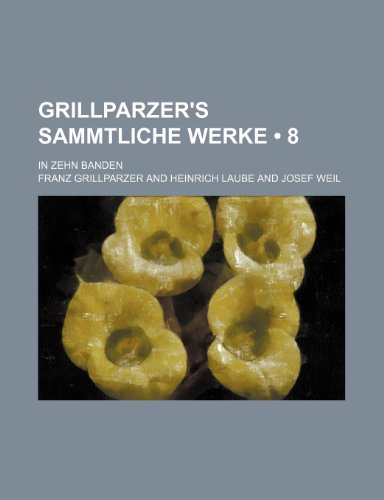 Grillparzer's Sammtliche Werke (8); In Zehn Banden (9781235248092) by Grillparzer, Franz