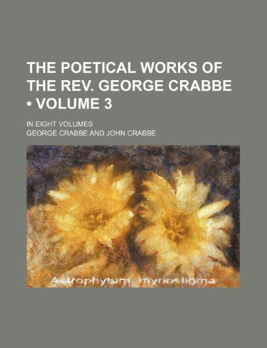 The Poetical Works of the Rev. George Crabbe (Volume 3); In Eight Volumes (9781235248214) by Crabbe, George