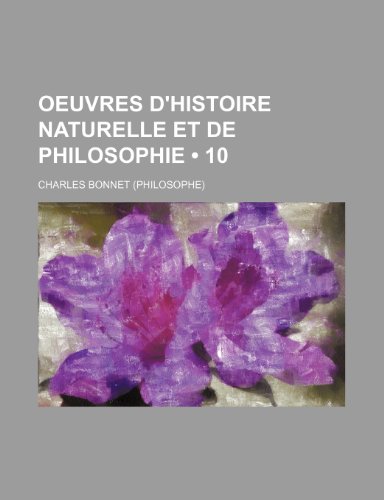 Oeuvres D'histoire Naturelle et de Philosophie (10) (9781235250941) by Bonnet, Charles