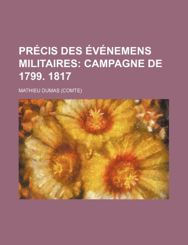 Precis Des Evenemens Militaires (2); Campagne de 1799. 1817 (9781235251191) by Dumas, Mathieu