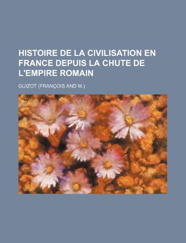 Histoire de la civilisation en France depuis la chute de l'Empire romain (4) (9781235252891) by Guizot