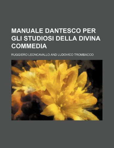 Manuale Dantesco Per Gli Studiosi Della Divina Commedia (9781235254185) by Leoncavallo, Ruggiero