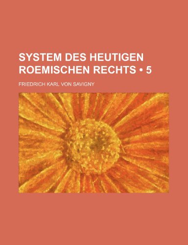 System Des Heutigen Roemischen Rechts (5) (9781235254420) by Savigny, Friedrich Karl Von