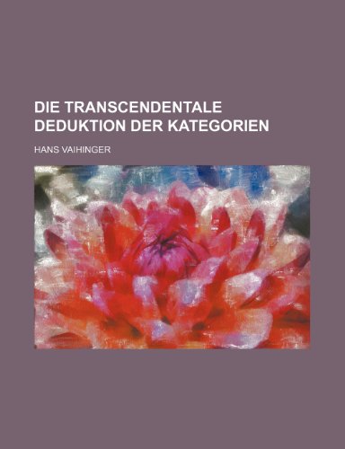 Die Transcendentale Deduktion Der Kategorien (9781235255021) by Vaihinger, Hans