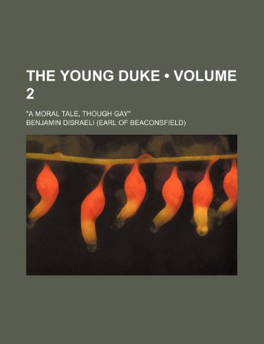 The Young Duke (Volume 2); "A Moral Tale, Though Gay" (9781235255700) by Disraeli, Benjamin