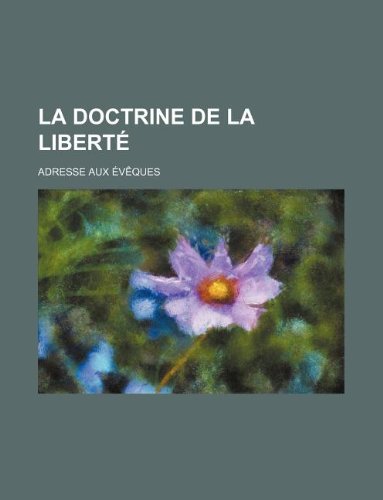 La Doctrine de La LibertÃ©; Adresse Aux Ã‰vÃªques (9781235256721) by Groupe, Livres