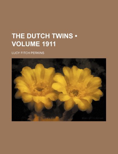 The Dutch Twins (Volume 1911) (9781235258824) by Perkins, Lucy Fitch