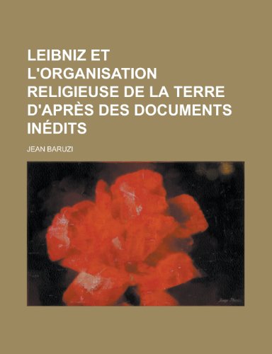 9781235258886: Leibniz Et L'Organisation Religieuse de La Terre D'Apres Des Documents Inedits