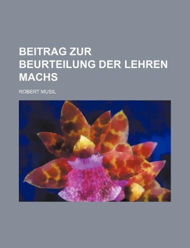 Beitrag Zur Beurteilung Der Lehren Machs (9781235260308) by Musil, Robert