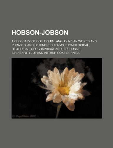 Hobson-Jobson; A Glossary of Colloquial Anglo-Indian Words and Phrases, and of Kindred Terms, Etymological, Historical, Geographical and Discursive (9781235262395) by Sir Henry Yule