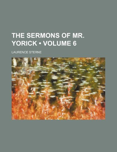 The Sermons of Mr. Yorick (Volume 6) (9781235263330) by Sterne, Laurence