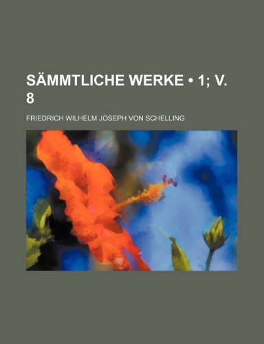 Sammtliche Werke (1; V. 8) (9781235264139) by Schelling, Friedrich Wilhelm Joseph