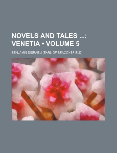 Novels and Tales (Volume 5); Venetia (9781235264412) by Disraeli, Benjamin