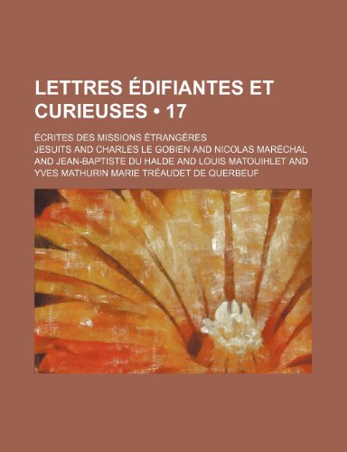 Lettres Edifiantes Et Curieuses (17); Ecrites Des Missions Etrangeres (9781235264696) by Jesuits