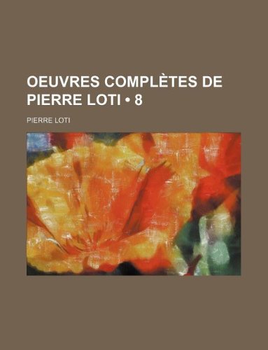 Oeuvres Completes de Pierre Loti (8 ) (9781235264900) by Loti, Pierre