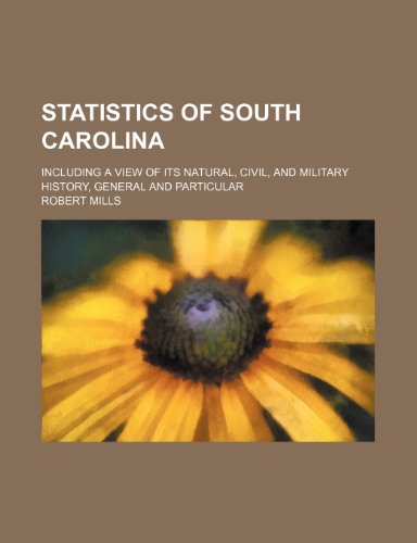 Statistics of South Carolina; Including a View of Its Natural, Civil, and Military History, General and Particular (9781235266355) by Mills, Robert