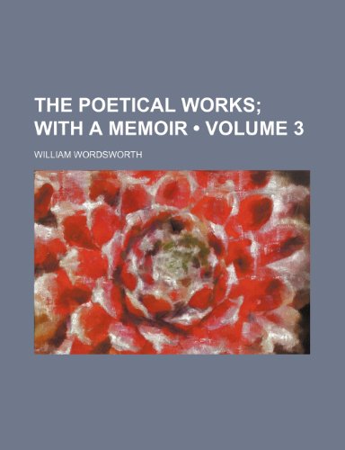 The Poetical Works (Volume 3); With a Memoir (9781235269011) by Wordsworth, William
