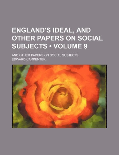 England's Ideal, and Other Papers on Social Subjects (Volume 9); And Other Papers on Social Subjects (9781235269363) by Carpenter, Edward