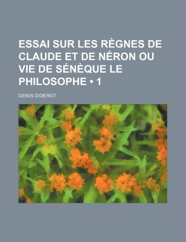 9781235270178: Essai Sur Les Regnes de Claude Et de Neron Ou Vie de Seneque Le Philosophe (1)