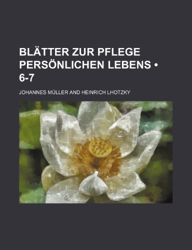 BlÃ¤tter Zur Pflege PersÃ¶nlichen Lebens (6-7) (9781235272288) by MÃ¼ller, Johannes