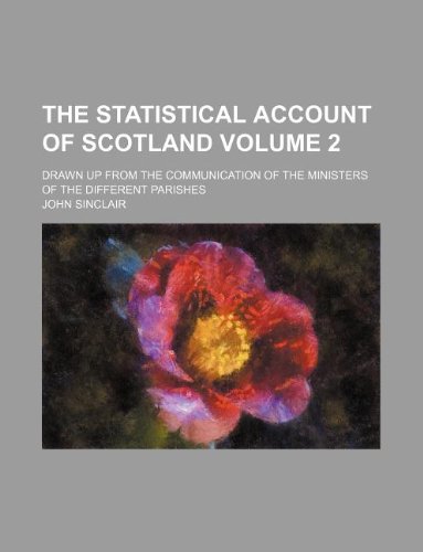The statistical account of Scotland Volume 2; drawn up from the communication of the ministers of the different parishes (9781235273476) by John Sinclair