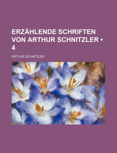 ErzÃ¤hlende Schriften Von Arthur Schnitzler (4) (9781235273575) by Schnitzler, Arthur