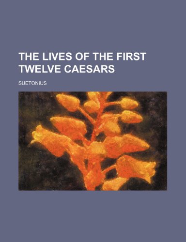 The Lives of the First Twelve Caesars (9781235273889) by Suetonius