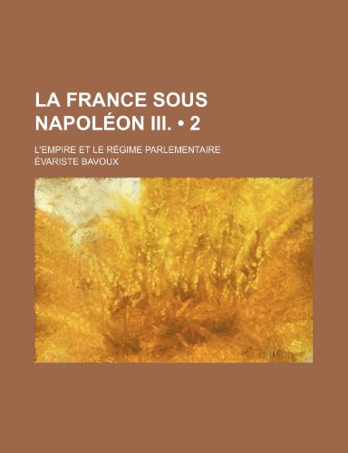 9781235274329: La France Sous Napoleon III. (2); L'Empire Et Le Regime Parlementaire