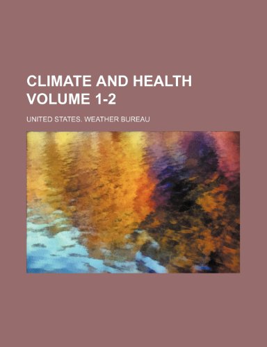 Climate and health Volume 1-2 (9781235274855) by United States. Weather Bureau