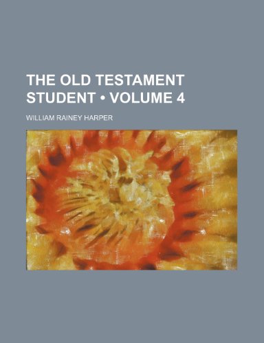 The Old Testament Student (Volume 4) (9781235275326) by Harper, William Rainey