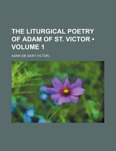The Liturgical Poetry of Adam of St. Victor (Volume 1) (9781235275883) by Adam
