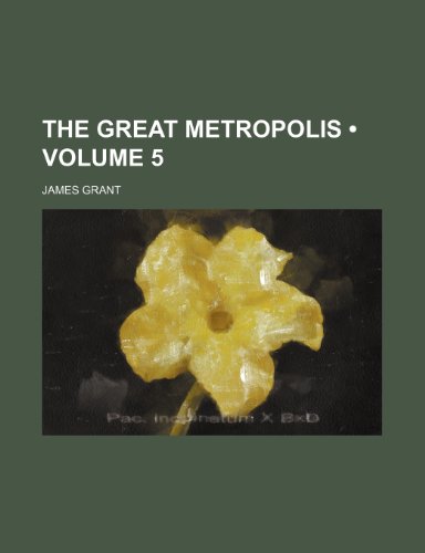 The Great Metropolis (Volume 5) (9781235277771) by Grant, James