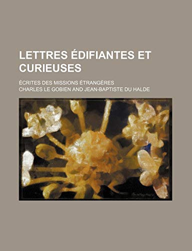 Lettres Edifiantes Et Curieuses (28); Ecrites Des Missions Etrangeres (9781235280368) by Gobien, Charles Le; Jesuits